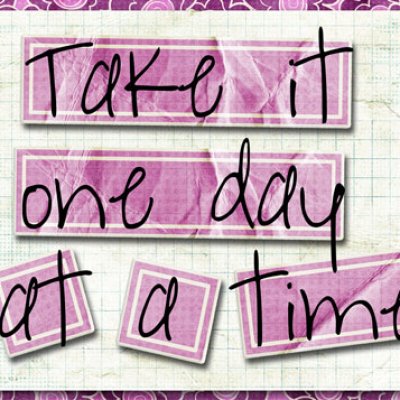 Take it one day at a time