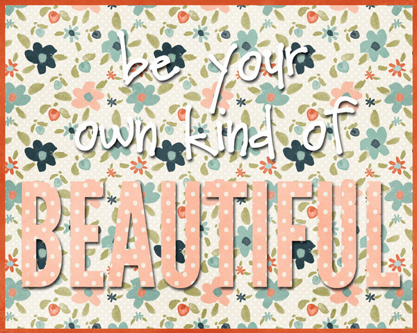 Be Your Own Kind of Beautiful