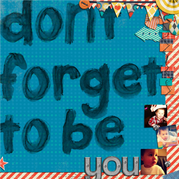 Dont Forget To Be You