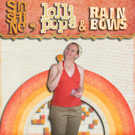~Sunshine, Lollipops & Rainbows~