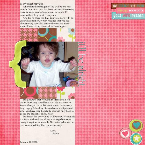 I have been thinking of my daughters medical problems and wanted to express how I feel. I made this layout and I focused more on the journaling then how it looked. I think it took me 30 minutes to journal and only 10 to create the layout.